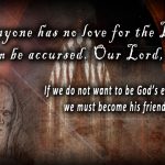 If anyone has no love for the Lord, let him be accursed. Our Lord, come! ~ 1 Corinthians 16:22